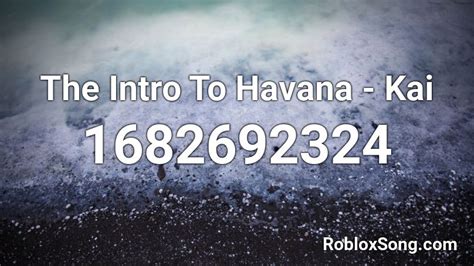 The Intro To Havana Kai Roblox Id Roblox Music Codes