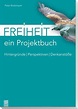 Freiheit - ein Projektbuch | Ethik, Unterrichtsthemen, Projektunterricht