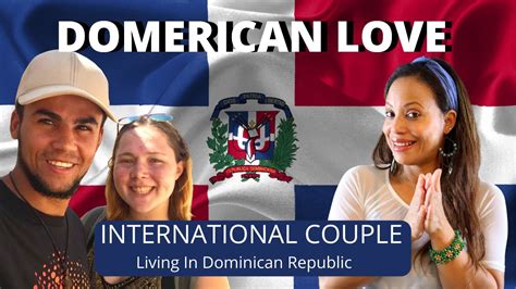 international couple living in dominican republic cross cultural relationships youtube