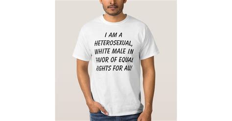 i am a heterosexual white male in favor of equ t shirt