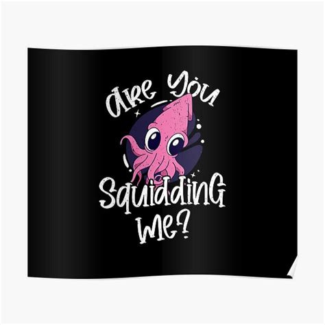 Are You Squidding Me Funny Sea Fishing Squid Octopus Poster For Sale