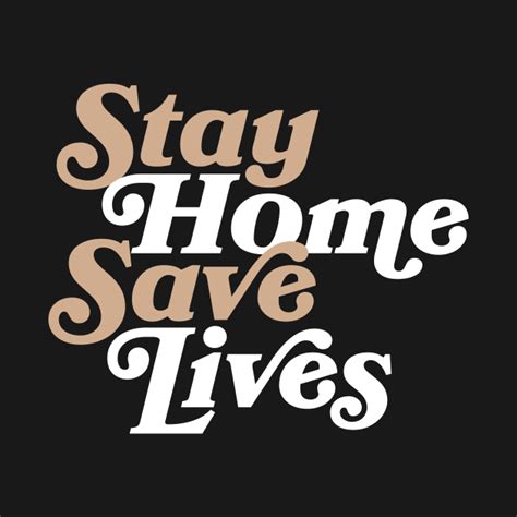 Stay Home Save Lives Stay Home Save Lives T Shirt Teepublic