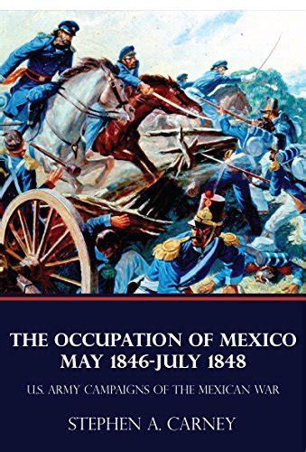 Jp The Occupation Of Mexico 1846 1848 Us Army Campaigns