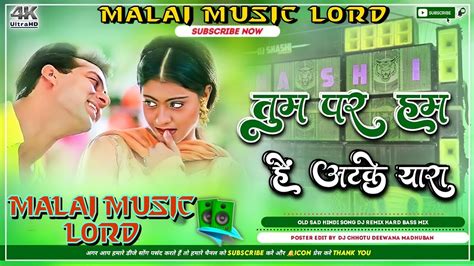 Tum Par Hum Hai Atke Yaara Hindi Dance Dj Remix Dholki Mix Song 2024 Dj Malai Music Lord Dj