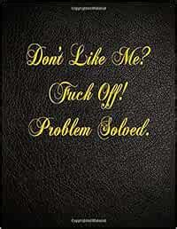 Buy Don T Like Me Fuck Off Problem Solved Blank Lined Notebook Book Online At Low Prices In