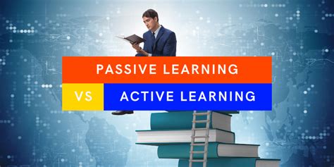 Passive Learning Vs Active Learning Finding The More Effective Method