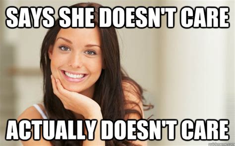 says she doesn t care actually doesn t care good girl gina quickmeme