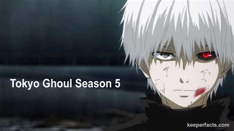 Tokyo Ghoul Season 5 Release Date Everything You Need To Know