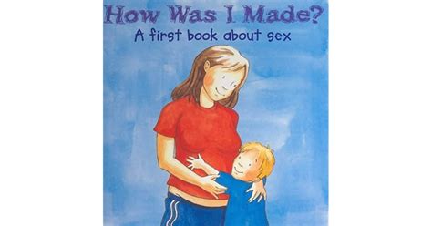 How Was I Made A First Book About Sex By Y Lodge