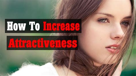 how to increase my attractiveness increase your attractiveness youtube