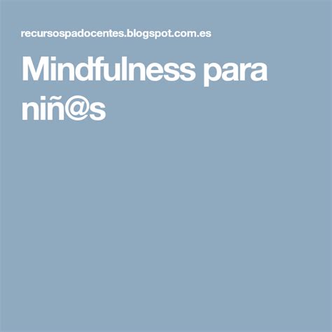 Mindfulness Para Ni S Mindfulness Psicologia Infantil Educacion