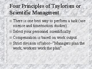 Scientific management was the first widespread promotion of rational processes to improve efficiency. Four Principles of Taylorism or Scientific Managment