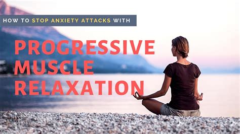 How To Stop Anxiety Attacks With Progressive Muscle Relaxation Youtube