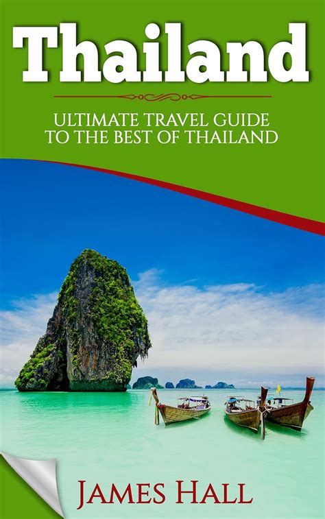 thailand ultimate travel guide to the best of thailand the true travel guide with