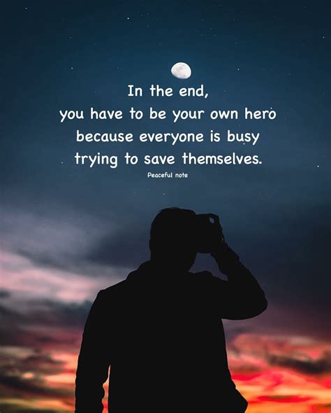 In The End You Have To Be Your Own Hero Because Everyone Is Busy