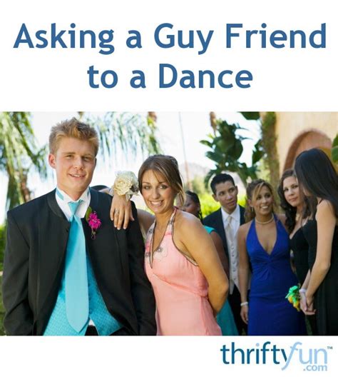 Asking A Guy Friend To A Dance Thriftyfun