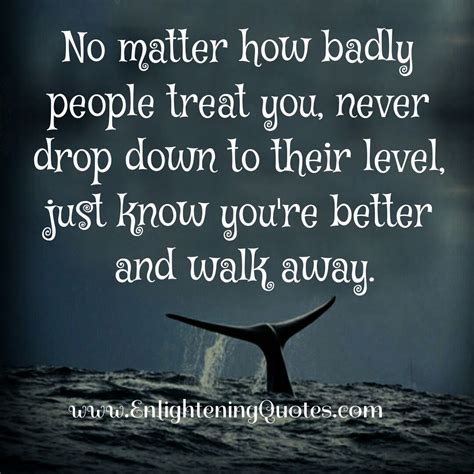 No Matter How Badly People Treat You Go For It Quotes Fool Quotes
