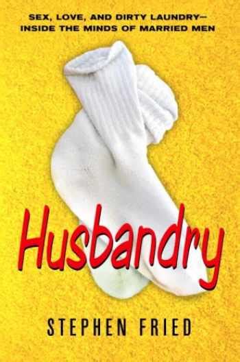 Sell Buy Or Rent Husbandry Sex Love And Dirty Laundry Inside The M