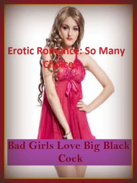 Erotic Romance So Many Choices Bad Girls Love Big Black