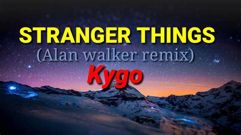 Kygo Stranger Things Ft Onerepublic Alan Walker Remix With Lyrics