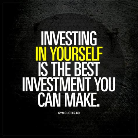 Investing In Yourself Is The Best Investment You Can Make Gym Quotes