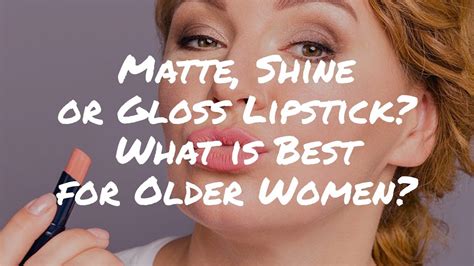 matte shine or gloss lipstick what s best for older women mature makeup tutorial youtube