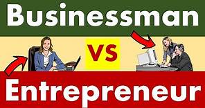 Differences between Businessman and Entrepreneur.