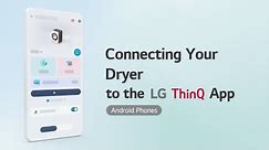 Connecting Your Dryer to the LG ThinQ App (Android Phones)