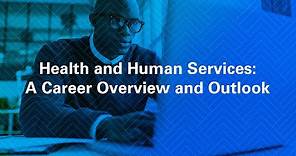 Health and Human Services A Career Overview and Outlook