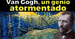Vincent Van Gogh: un genio atormentado