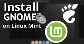 How to install Gnome on Linux Mint - Tutorial for beginners