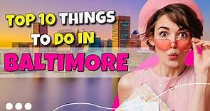 TOP 10 Things to do in Baltimore, Maryland 2023!
