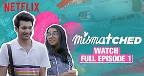 Mismatched | Season 1 Episode 1 | Rohit Saraf, @MostlySane | Netflix India