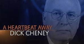 Dick Cheney - A Heartbeat Away