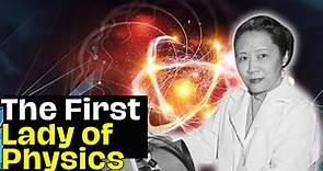 Chien Shiung Wu: The First Lady of Physics
