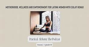 S2:EP10 - Motherhood, Wellness and Empowerment for Latina Women with Zulay Henao