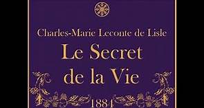 Charles-Marie Leconte de Lisle - Le Secret de la Vie (Poèmes tragiques, 1884)