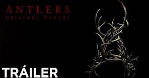 Antlers: Criatura Oscura | Tráiler Oficial en español | HD