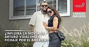 ¿Influirá la novia de Arturo Vidal en el fichaje por el América?