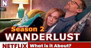 Wanderlust Season 2 Trailer, Release Date & What is it About? - Release on Netflix