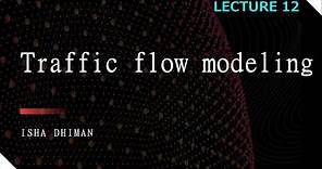 LECTURE 12 : Traffic Flow modeling