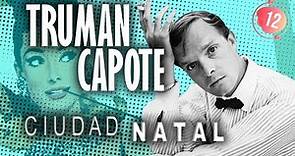 Truman Capote en CIUDAD NATAL. 1ra parte.