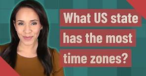 What US state has the most time zones?