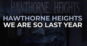 Hawthorne Heights - We Are So Last Year (Official Audio)