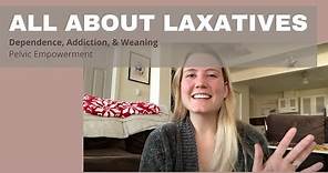 All About Laxatives: Dependence, Addiction & Weaning!
