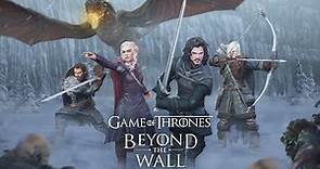 Game of Thrones Beyond the Wall: New Version Trailer