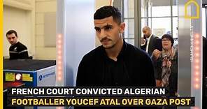 Algerian footballer Youcef Atal convicted by French court over Gaza post