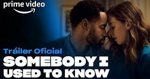 Somebody I Used to Know - Tráiler Oficial | Prime Video