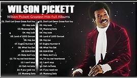 Wilson Pickett Greatest Hits - Best Songs of Wilson Pickett - Wilson Pickett NEW Playlist 2022
