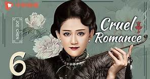 Cruel Romance - Episode 6（English sub） [Joe Chen, Huang Xiaoming]